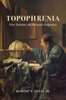 Topophrenia: Place, Narrative, and the Spatial Imagination By Robert T. Tally Cover Image