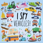I Spy - Vehicles!: A Fun Guessing Game for Kids Age 2-5 Cover Image