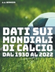 Dati sui Mondiali di Calcio dal 1930 al 2022 By J. J. Bernier Cover Image