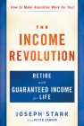 The Income Revolution: Retire with Guaranteed Income for Life By Joseph Stark, Peter Sander (With) Cover Image