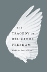 The Tragedy of Religious Freedom Cover Image