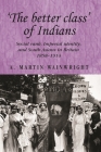'The Better Class' of Indians: Social Rank, Imperial Identity, and South Asians in Britain 1858-1914 (Studies in Imperialism #72) By A. Wainwright, Andrew Thompson (Editor), John M. MacKenzie (Editor) Cover Image