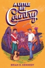 A Little Bit Country By Brian D. Kennedy Cover Image