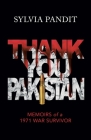 Thank You, Pakistan: Memoirs of a 1971 War Survivor By Sylvia Pandit Cover Image