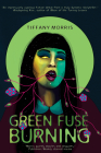 Green Fuse Burning By Tiffany Morris Cover Image
