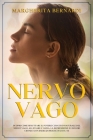 Nervo Vago: Scopri Come Sfruttare il Potere Curativo Naturale del Nervo Vago, Alleviare l'Ansia, la Depressione e I Dolori Cronici By Margherita Bernardi Cover Image