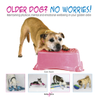 Older dog? No worries!: Maintaining physical, mental and emotional well-being in your golden oldie By Sian Ryan Cover Image