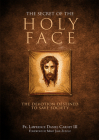 The Secret of the Holy Face: The Devotion Destined to Save Society By Lawrence Daniel Carney Cover Image