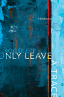 Only Leave a Trace: Meditations By Roger Epp, Rhonda Harder Epp (Illustrator) Cover Image