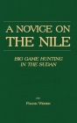 A Novice on the Nile - Big Game Hunting in the Sudan Cover Image