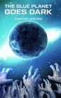 The Blue Planet Goes Dark By Zachary Lequieu Cover Image