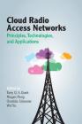 Cloud Radio Access Networks: Principles, Technologies, and Applications By Tony Q. S. Quek (Editor), Mugen Peng (Editor), Osvaldo Simeone (Editor) Cover Image