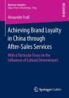 Achieving Brand Loyalty in China Through After-Sales Services: With a Particular Focus on the Influences of Cultural Determinants (Business Analytics) By Alexander Fraß Cover Image