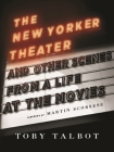 The New Yorker Theater: And Other Scenes from a Life at the Movies Cover Image