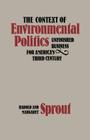 The Context of Environmental Politics: Unfinished Business for America's Third Century By Harold Sprout, Margaret Sprout Cover Image