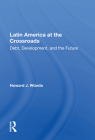 Latin America at the Crossroads: Debt, Development, and the Future By Howard J. Wiarda Cover Image
