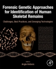 Forensic Genetic Approaches for Identification of Human Skeletal Remains: Challenges, Best Practices, and Emerging Technologies By Angie Ambers (Editor) Cover Image