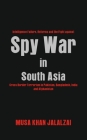 Spy War in South Asia: Intelligence Failure, Reforms and the Fight against Cross Border Terrorism in Pakistan, Bangladesh, India and Afghanis Cover Image