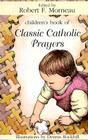Children's Book of Classic Catholic Prayers By Robert F. Morneau (Editor) Cover Image