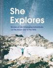 She Explores: Stories of Life-Changing Adventures on the Road and in the Wild (Solo Travel Guides, Travel Essays, Women Hiking Books) Cover Image