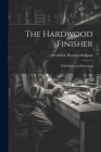 The Hardwood Finisher: With Rules and Directions By Frederick Thomas Hodgson Cover Image