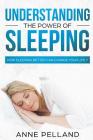Understanding the power of sleeping: How sleeping better can change your life ? By Anne Pelland Cover Image