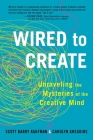 Wired to Create: Unraveling the Mysteries of the Creative Mind Cover Image