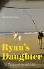 Ryan's Daughter: The Making of an Irish Epic (Screen Classics) By Paul Benedict Rowan Cover Image