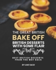 The Great British Bake Off - British Desserts with Some Flair: Best British Desserts from The Way Back Cover Image