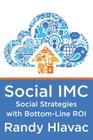 Social IMC: Social Strategies with Bottom-Line Roi By Randy Hlavac Cover Image