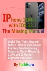 IPhone 11 Mobile with IOS 13.1 User's Guide: : Useful Tips, Tricks, New and Hidden Features and Common Problems Troubleshooting Manual to Master IPhon Cover Image