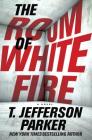 The Room of White Fire By T. Jefferson Parker Cover Image