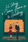 26 Ways to Come Home for the Holidays: A Christmas Season Novella By Jennifer Joy Cover Image