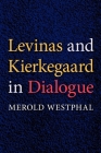 Levinas and Kierkegaard in Dialogue By Merold Westphal Cover Image
