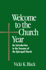 Welcome to the Church Year: An Introduction to the Seasons of the Episcopal Church By Vicki K. Black Cover Image