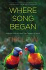 Where Song Began: Australia's Birds and How They Changed the World By Tim Low Cover Image