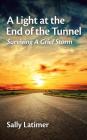 A Light at the End of the Tunnel: Surviving a Grief Storm By Sally Latimer Cover Image