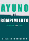 Ayuno de Rompimiento: Accediendo Al Poder de Dios By Guillermo Maldonado Cover Image