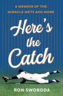 Here's the Catch: A Memoir of the Miracle Mets and More By Ron Swoboda Cover Image