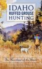 Idaho Ruffed Grouse Hunting: The Heartbeat of the Woods By Andrew Marshall Wayment Cover Image