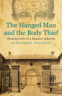 The Hanged Man and the Body Thief: Finding Lives in a Museum Mystery (History) Cover Image