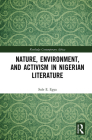 Nature, Environment, and Activism in Nigerian Literature (Routledge Contemporary Africa) By Sule E. Egya Cover Image