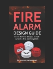 Fire Alarm Design Guide: Learn how to Design, Install and Test a Fire Alarm System Cover Image