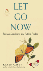 Let Go Now: Embrace Detachment as a Path to Freedom By Karen Casey  Cover Image