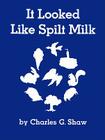 It Looked Like Spilt Milk By Charles G. Shaw, Charles G. Shaw (Illustrator) Cover Image