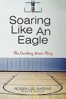 Soaring Like An Eagle The Courtney Moses Story By Roger Lee Waters Cover Image