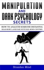 Manipulation and Dark Psychology Secrets: How to Analyze Someone Instantly, Read Body Language with NLP, Mind Control, Brainwashing, Emotional Influen Cover Image