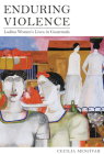 Enduring Violence: Ladina Women's Lives in Guatemala By Cecilia Menjívar Cover Image