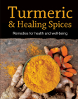 Turmeric & Healing Spices: Remedies for Health and Well-Being By Publications International Ltd Cover Image