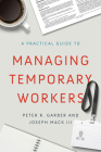 A Practical Guide to Managing Temporary Workers By Peter R. Garber, Joseph Mack III Cover Image